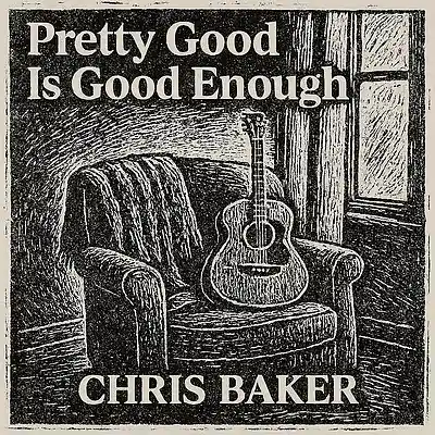 Picture for song 'Pretty Good Is Good Enough' by artist 'Chris Baker'
