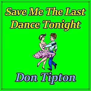 Picture for song 'Save Me The Last Dance Tonight' by artist 'Don Tipton'