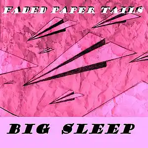 Picture for song 'Faded Paper Tails' by artist 'BIG SLEEP'