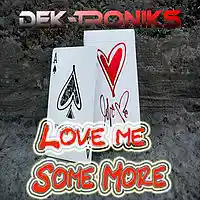 Picture for song 'Love Me Some More' by artist 'Dek-Troniks'