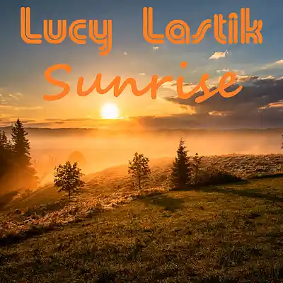 Picture for song 'Sunrise' by artist 'Lucy Lastik'