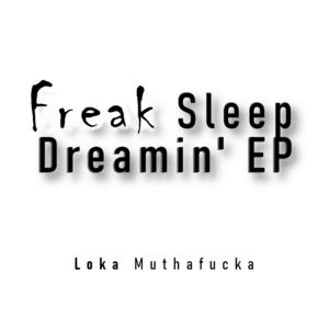 Picture for song 'Loka - Freak, Sleep Dreamin'' by artist 'Loka Muthafucka'
