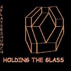 Picture for song 'HOLDING THE GLASS' by artist 'APlayersHunch'