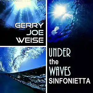 Picture for song 'Under The Waves Sinfonietta' by artist 'Gerry Joe Weise'