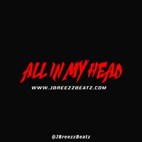 Picture for song 'All In My Head (Prod By @JBreezzBeatz)' by artist 'JBreezzBeatz'