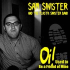 Picture for song 'Oi! Used to Be a Friend of Mine' by artist 'Sam Sinister and the Plastic Sinister Band'