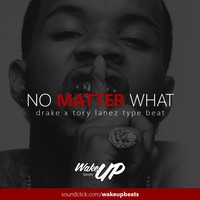 Picture for song 'No Matter What(Drake x Tory Lanez)' by artist 'WAKEUPbeats'