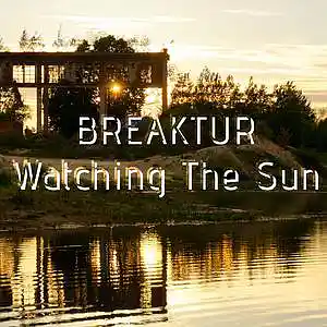 Picture for song 'Watching The Sun' by artist 'Breaktur'