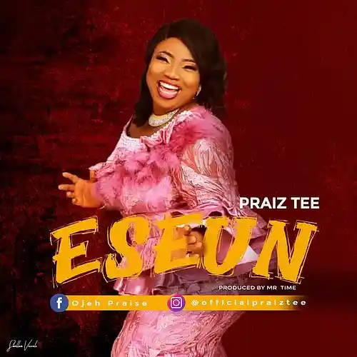 Picture for song 'PRAIZ TEE - ESEUN O' by artist 'Praiz Tee'