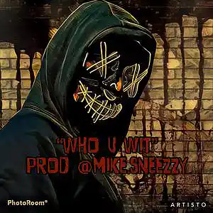 Picture for song 'Who U Wit' by artist 'Mike Sneezzy MDD'