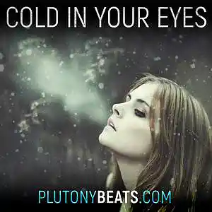 Picture for song 'Cold in Your Eyes (Buy 1 get 2 Free)' by artist 'Plutonybeats'