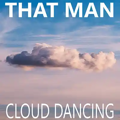Picture for song 'Cloud Dancing' by artist 'That Man'