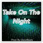 Picture for song 'Take On The Night (DieselBeats)' by artist 'DieselMusic'