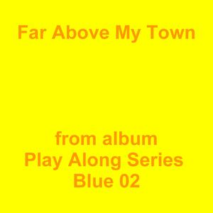 Picture for song 'Far Above My Town' by artist 'Jean-Marc Lozach'