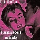 Picture for song 'Suspicious Minds' by artist 'LiL LuLu'