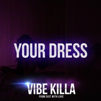 Picture for song 'Your Dress' by artist 'VIBE KILLA'