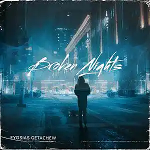 Picture for song 'Broken Nights' by artist 'Eyosias Getachew'