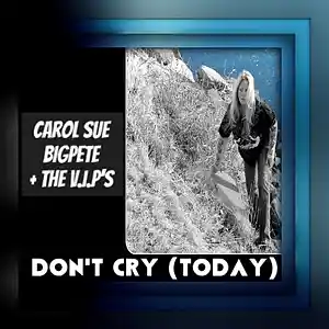 Picture for song 'Don't Cry (Today) by BigPete+The V.I.P.'s + Carol ' by artist 'Carol Sue Kirkpatrick'
