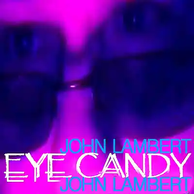 Picture for song 'Eye Candy' by artist 'John Lambert'