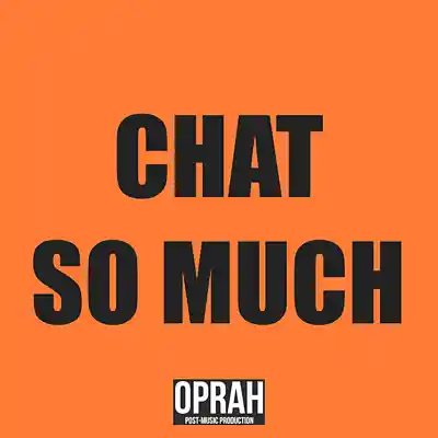 Picture for song 'Chat So Much' by artist 'OPRAH'