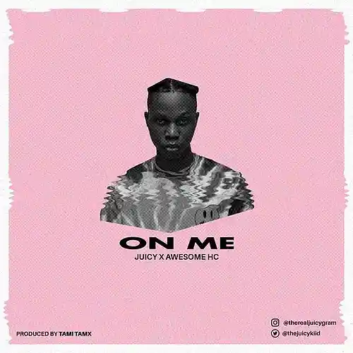 Picture for song 'Juicy ft Awesome Hc - ON ME' by artist 'therealjuicy'
