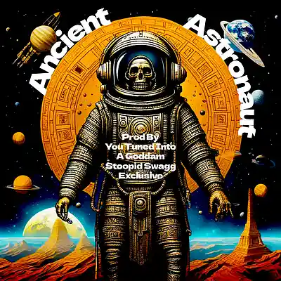 Picture for song 'ANCIENT ASTRONAUT' by artist 'YOU-TUNED-INTO-A-GODDAM-STOOPID-SWAGG-EXCLUSIVE'