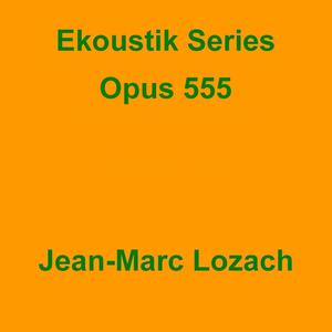 Picture for song 'Ekoustik Series Opus 555' by artist 'Jean-Marc Lozach'