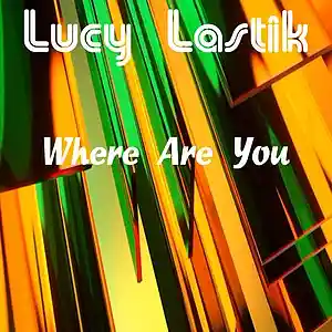 Picture for song 'Where Are You' by artist 'Lucy Lastik'