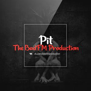 Picture for song 'Pit' by artist 'The BadFM Production'