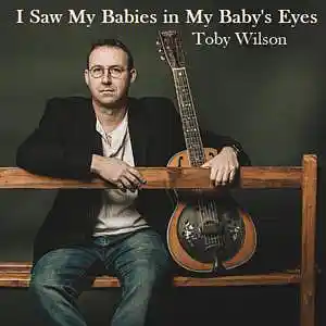 Picture for song 'I saw my babies in my baby's eyes' by artist 'Toby Wilson'