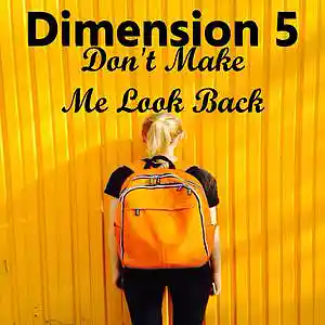 Picture for song 'Don't Make Me Look Back' by artist 'Dimension 5'