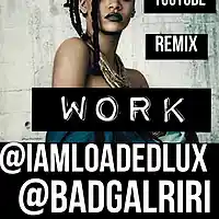 Picture for song 'Work Remix Feat Loaded Lux & Rihanna' by artist 'Dj Cash Back SGE'