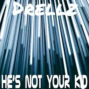 Picture for song 'He's Not Your Kid' by artist 'Drellz'