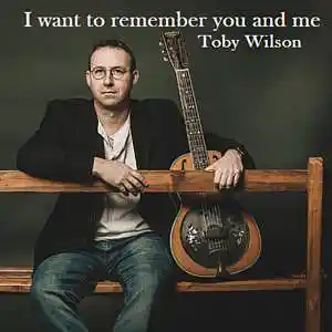 Picture for song 'I Want to Remember Me and You' by artist 'Toby Wilson'