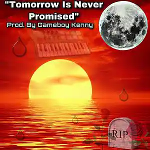 Picture for song 'Tomorrow Is Never Promised' by artist 'Gameboy Kenny'