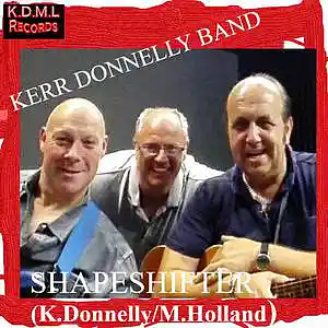 Picture for song 'Shapeshifter (K.Donnelly M.Holland)' by artist 'Kerr Donnelly Band'
