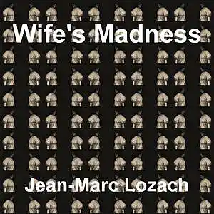 Picture for song 'Wife's Madness' by artist 'Jean-Marc Lozach'