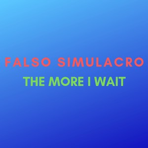 Picture for song 'The More I Wait' by artist 'Falso Simulacro'