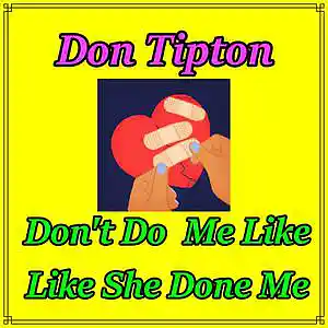 Picture for song 'Dont Do Me Like She Done Me' by artist 'Don Tipton'