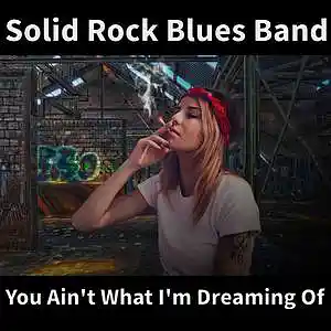 Picture for song 'You Ain't What I'm Dreaming Of' by artist 'Solid Rock Blues Band'