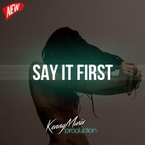 Picture for song 'Say It First' by artist 'KenNYMusix'