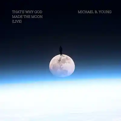 Picture for song 'That's Why God Made The Moon (Live)' by artist 'Michael B. Young'
