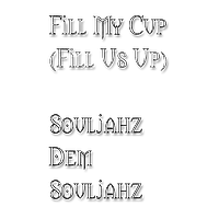 Picture for song 'Fill My Cup - Souljahz Dem Souljahz' by artist 'HBDU Muzik Factory'