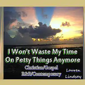 Picture for song 'I Won't Waste My Time On Petty Things Anymore - Ch' by artist 'Lauren Lindsay Dj Empath'