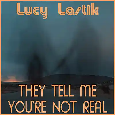 Picture for song 'They Tell Me You're Not Real ft Cris Marc' by artist 'Lucy Lastik'