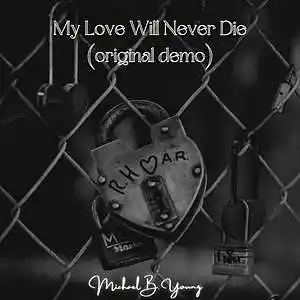 Picture for song 'My Love Will Never Die (Original Demo)' by artist 'Michael B. Young'