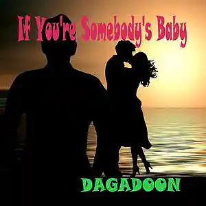 Picture for song 'If You're Somebody's Baby' by artist 'Dagadoon'