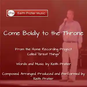 Picture for song 'Come Boldly to the Throne' by artist 'Keith Prater'