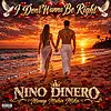 Picture for song 'I Don’t Wanna Be Right' by artist 'Nino Dinero'