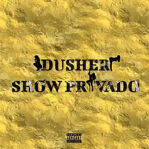Picture for song 'Show Privado' by artist 'Dusher'